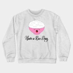 Have a Rice Day Crewneck Sweatshirt